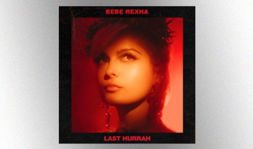 Νέο single από την pop diva Bebe Rexha – Last Hurrah
